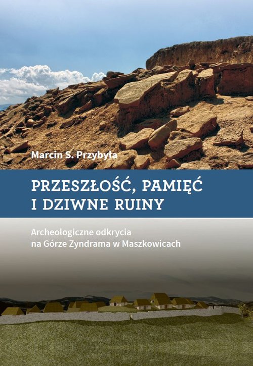 Image of Przeszłość, pamięć i dziwne ruiny Archeologiczne odkrycia na Górze Zyndrama w Maszkowicach