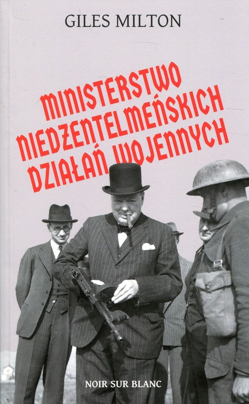 Image of Ministerstwo niedżentelmeńskich działań wojennych czyli o tym, jak Churchill przeszkadzał w wojnie Hitlerowi