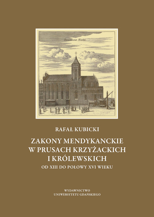 Image of Zakony mendykanckie w Prusach Krzyżackich i Królewskich od XIII do połowy XVI wieku
