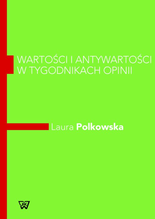 Image of Wartości i antywartości w tygodnikach opinii Komparatywna analiza dyskursu z elementami lingwistyki kwantytatywnej
