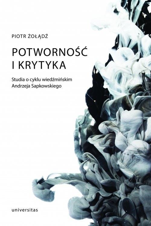Image of Potworność i krytyka Studia o cyklu wiedźmińskim Andrzeja Sapkowskiego