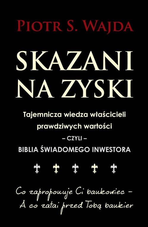 Image of Skazani na zyski Tajemnicza wiedza właścicieli prawdziwych wartości – czyli – biblia świadomego inwestowania