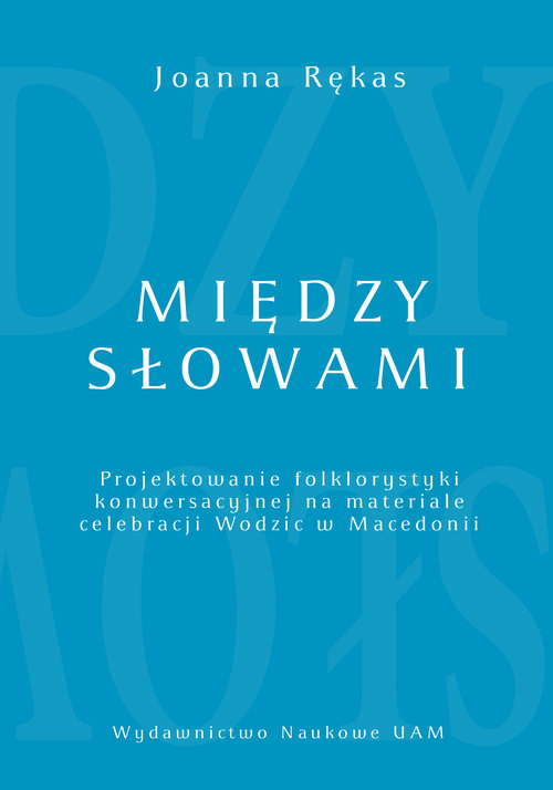 Image of Między słowami Projektowanie folklorystyki konwersacyjnej na materiale celebracji Wodzic w Macedonii