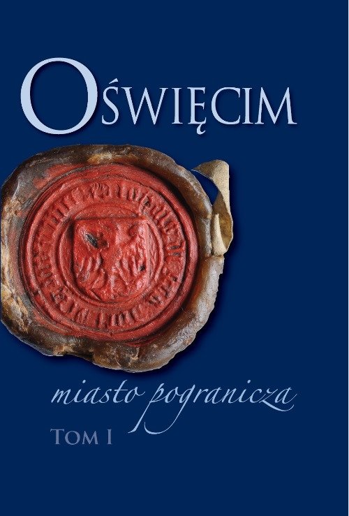 Image of Oświęcim - miasto pogranicza. Tom I
