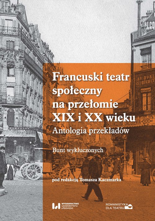Image of Francuski teatr społeczny na przełomie XIX i XX wieku Antologia przekładów. Bunt wykluczonych