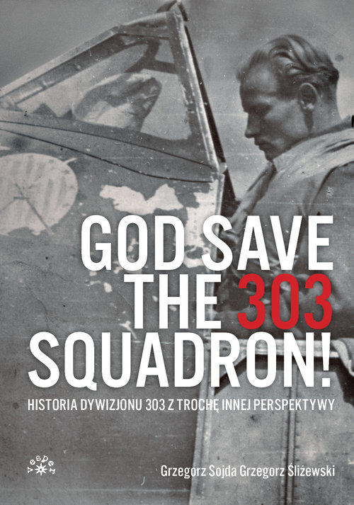 Image of God Save The 303 Squadron! Historia Dywizjonu 303 z trochę innej perspektywy