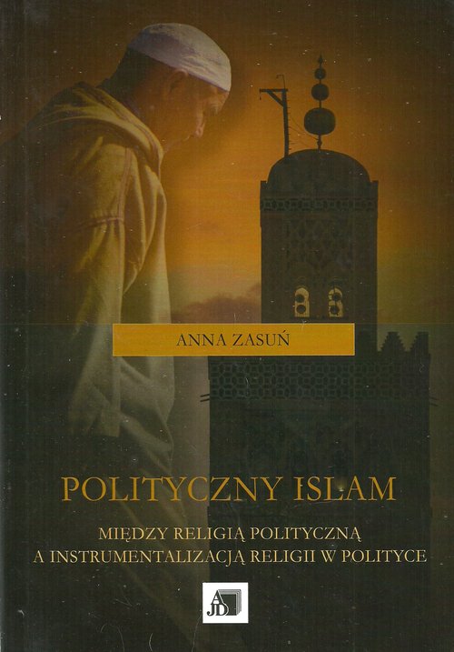 Image of Polityczny islam Między religią polityczną a instrumentalizacją religii w polityce