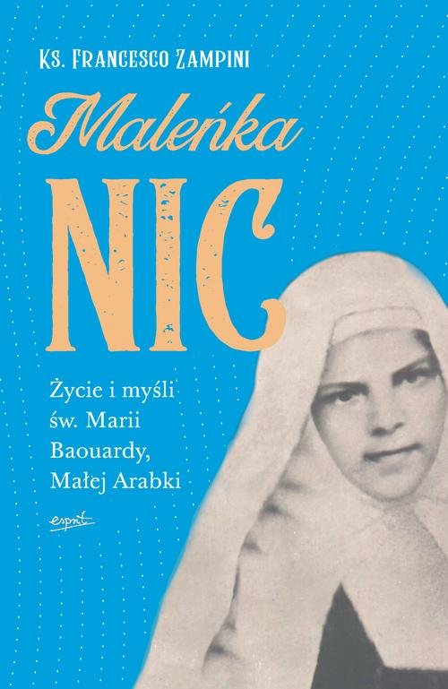 Image of Maleńka Nic Życie i myśli św. Marii Baouardy, Małej Arabki