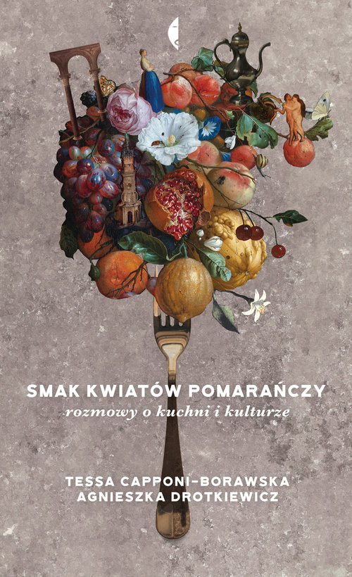 Image of Smak kwiatów pomarańczy Rozmowy o kuchni i kulturze