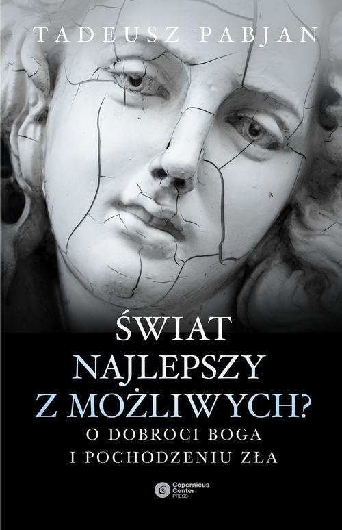 Image of Świat najlepszy z możliwych? O dobroci Boga i pochodzeniu zła