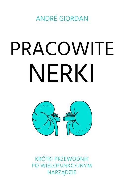 Image of Pracowite nerki Krótki przewodnik po wielofunkcyjnym narządzie