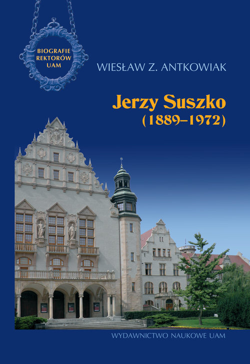 Image of Jerzy Suszko (1889-1972) Biografie Rektorów Uniwersytetu im. Adama Mickiewicza w Poznaniu