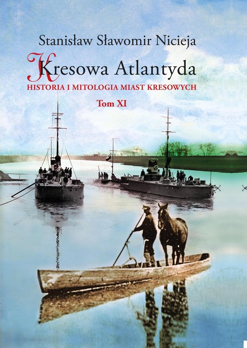 Image of Kresowa Atlantyda Tom XI Historia i mitologia miast kresowych. Pińsk, Dereszewicze, Mołodów, Porzecze, Perkowicze, Międzyrzecz Korecki