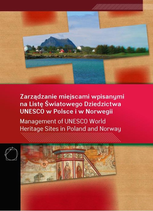 Image of Zarządzanie miejscami wpisanymi na Listę Światowego Dziedzictwa UNESCO w Polsce i w Norwegii wydanie polsko - angielskie