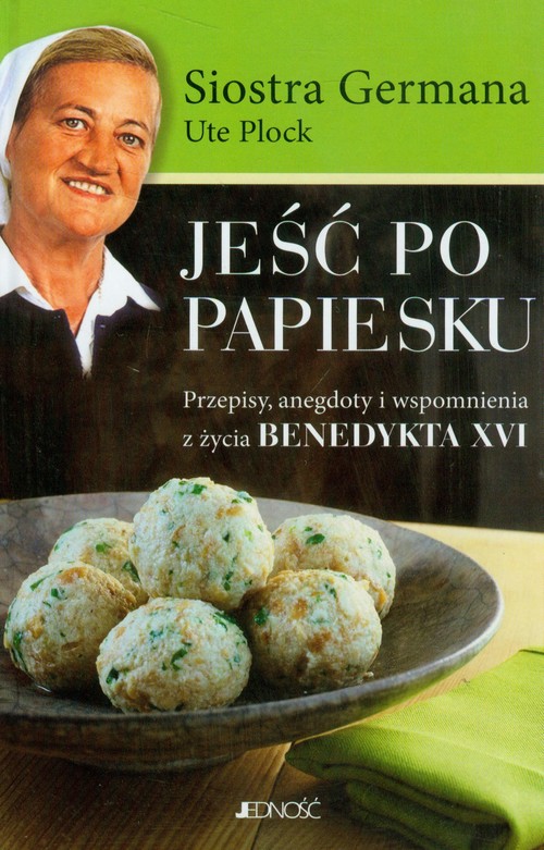 Image of Jeść po papiesku Przepisy, anegdoty i wspomnienia z życia Benedykta XVI