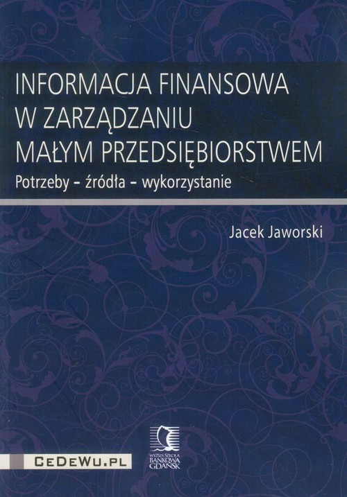 Image of Informacja finansowa w zarządzaniu małym przedsiębiorstwem Potrzeby - źródła - wykorzystanie