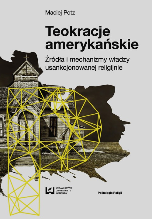 Image of Teokracje amerykańskie Źródła i mechanizmy władzy usankcjonowanej religijnie