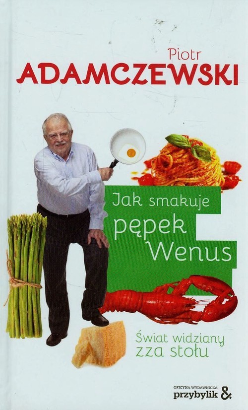 Image of Jak smakuje pępek Wenus Świat widziany zza stołu