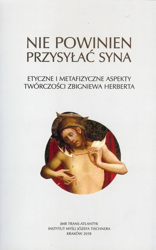 Image of Nie powinien przysyłać syna Etyczne i metafizyczne aspekty twórczości Zbigniewa Herberta
