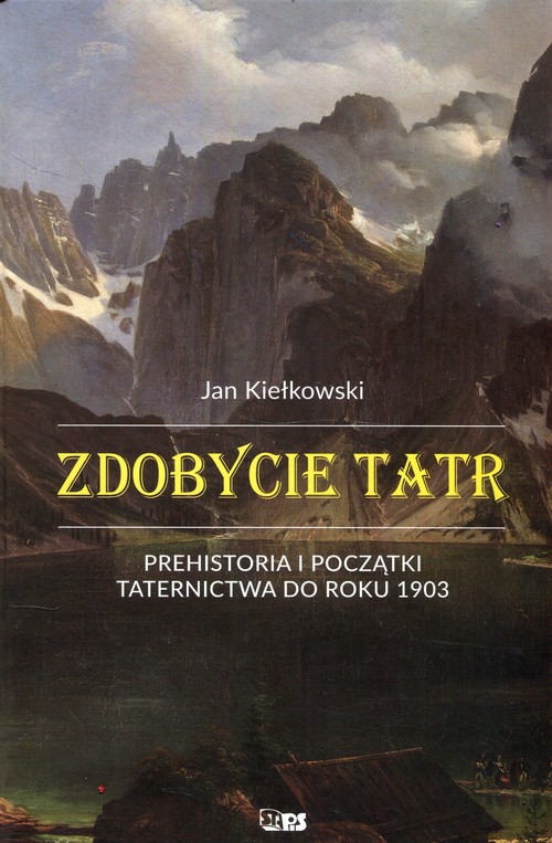 Image of Zdobycie Tatr Prehistoria i początki taternictwa do roku 1903 Tom1