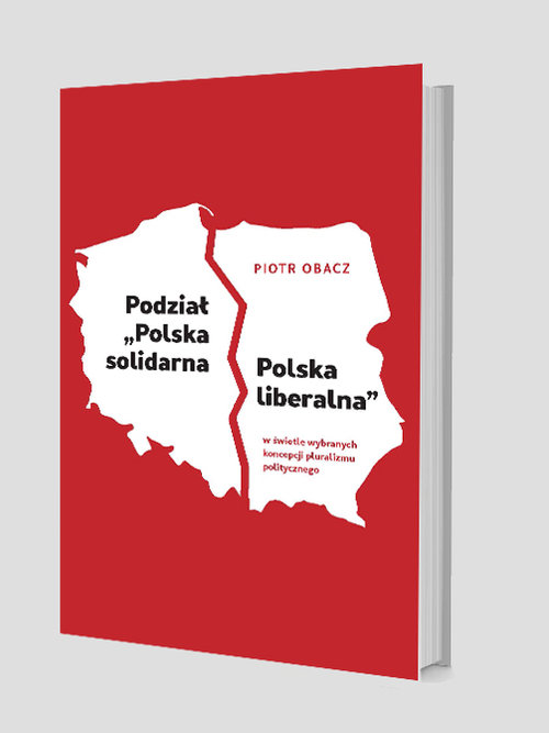 Image of Podział „Polska solidarna - Polska liberalna” w świetle wybranych koncepcji pluralizmu politycznego