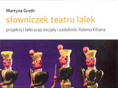 Image of Słowniczek teatru lalek projekty i lalki oraz inicjały i ozdobniki Adama Kiliana