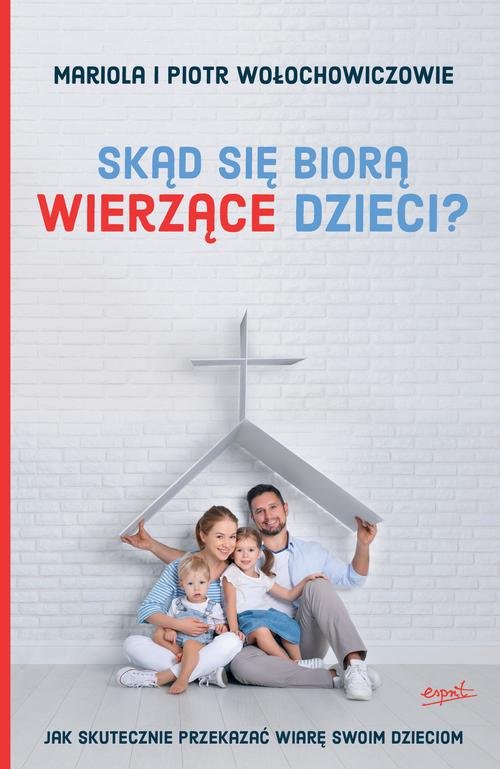 Image of Skąd się biorą wierzące dzieci? Jak skutecznie przekazać wiarę swoim dzieciom