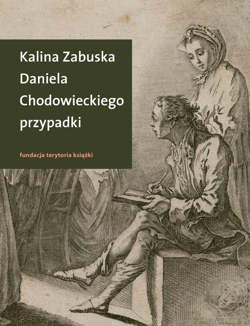 Image of Daniela Chodowieckiego przypadki Rzecz o artyście spełnionym z Gdańskiem i Berlinem w tle