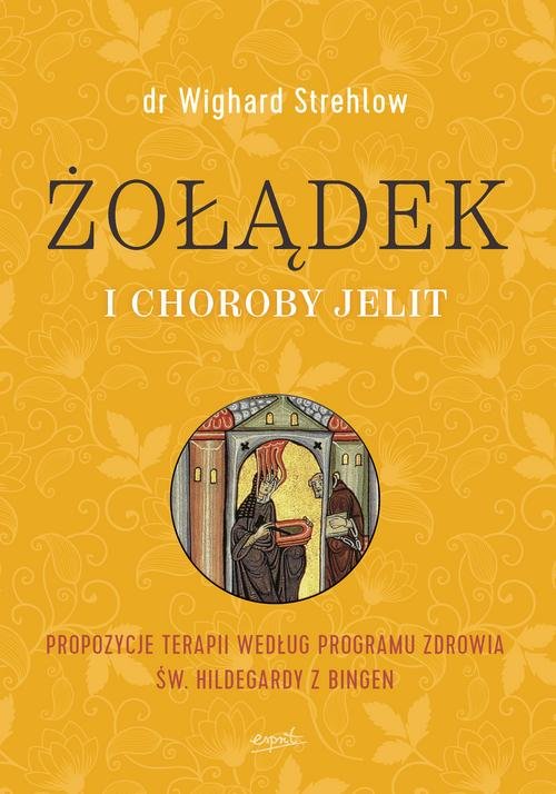Image of Żołądek i choroby jelit Propozycje terapii według programu zdrowia św. Hildegardy z Bingen
