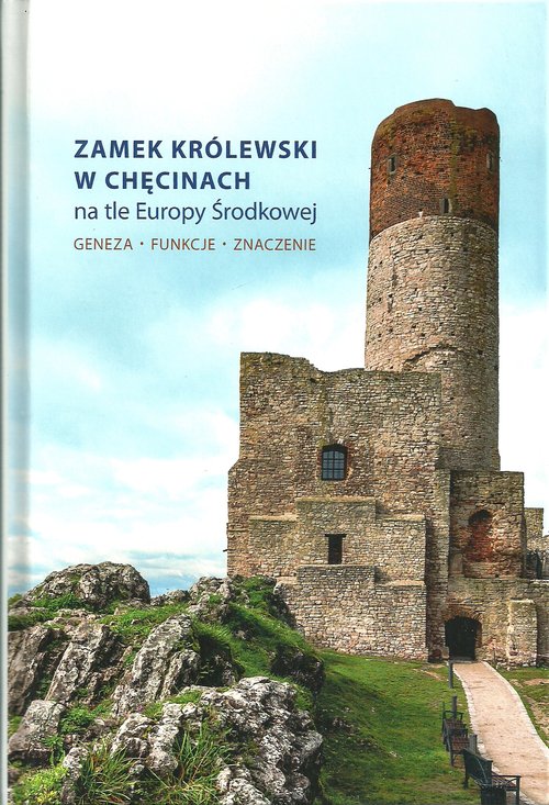 Image of Zamek Królewski w Chęcinach na tle Europy Środkowej Geneza, funkcje, znaczenie