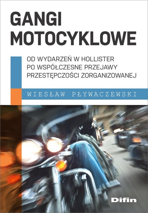 Image of Gangi motocyklowe Od wydarzeń w Hollister po współczesne przejawy przestępczości zorganizowanej