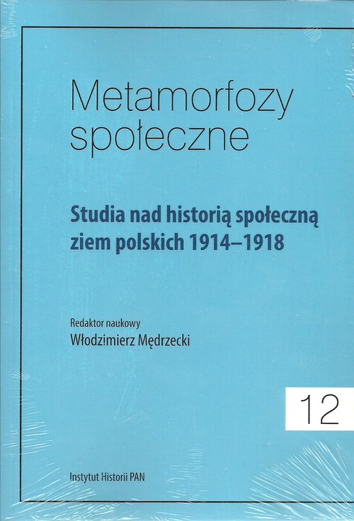 Image of Metamorfozy społeczne Tom 12 Studia nad historią społeczną ziem polskich 1914-1918