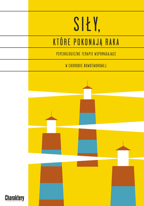 Image of Siły, które pokonają raka Psychologiczne terapie wspomagające w chorobie nowotworowej