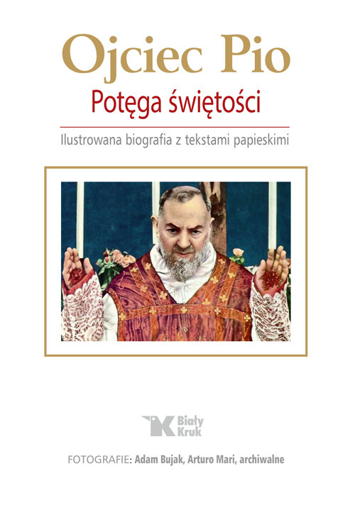Image of Ojciec Pio Potęga świętości Ilustrowana biografia z tekstami papieskimi