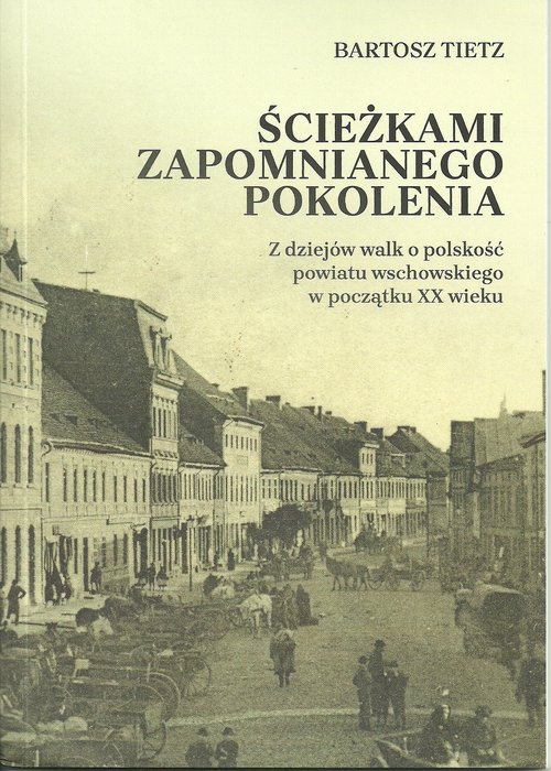 Image of Ścieżkami zapomnianego pokolenia Z dziejów walk o polskość powiatu wschowskiego w początkach XX wieku
