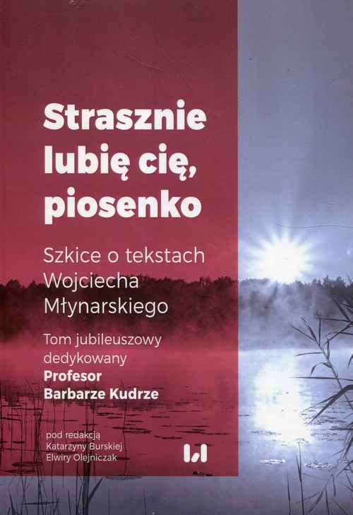 Image of Strasznie lubię cię piosenko Szkice o tekstach Wojciecha Młynarskiego Tom jubileuszowy dedykowany Profesor Barbarze Kudrze