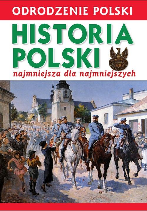 Image of Odrodzenie Polski Historia Polski najmniejsza dla najmniejszych 1918-2018