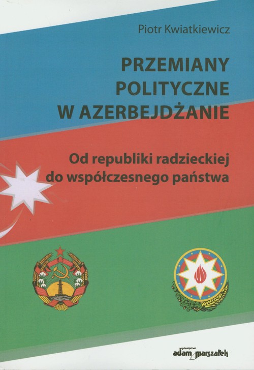 Image of Przemiany polityczne w Azerbejdżanie Od republiki radzieckiej do współczesnego państwa