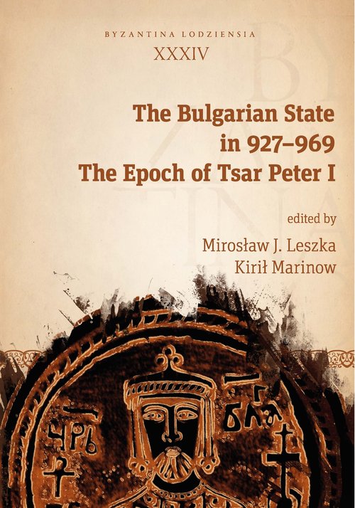 Image of The Bulgarian State in 927-969 The Epoch of Tsar Peter I. Byzantina Lodziensia XXXIV