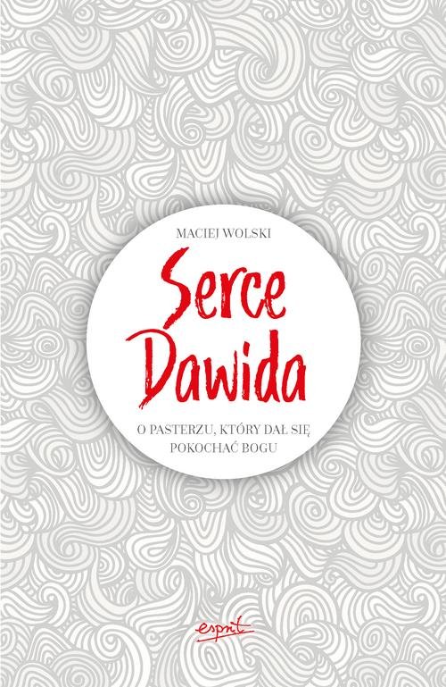 Image of Serce Dawida O pasterzu, który dał się pokochać Bogu