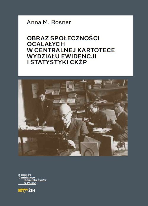 Image of Obraz społeczności ocalałych w Centralnej Kartotece Wydziału Ewidencji i Statystyki CKŻP