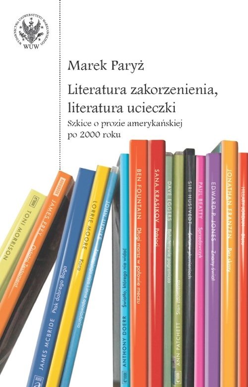 Image of Literatura zakorzenienia, literatura ucieczki. Szkice o prozie amerykańskiej po 2000 roku