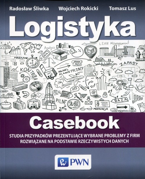 Image of Logistyka Casebook Studia przypadków prezentujące wybrane problemy z firm rozwiązane na podstawie rzeczywistych danych