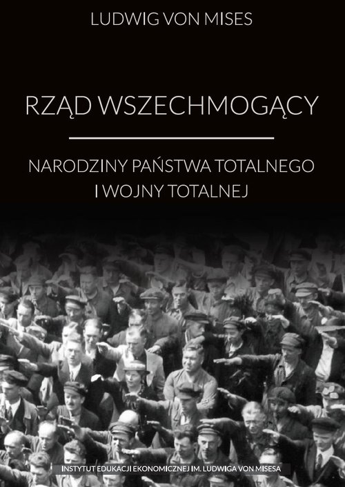 Image of Rząd wszechmogący Narodziny państwa totalnego i wojny totalnej