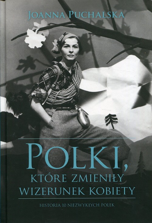 Image of Polki, które zmieniły wizerunek kobiety Historia niezwykłych Polek