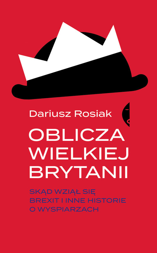 Image of Oblicza Wielkiej Brytanii Skąd wziął się brexit i inne historie o wyspiarzach