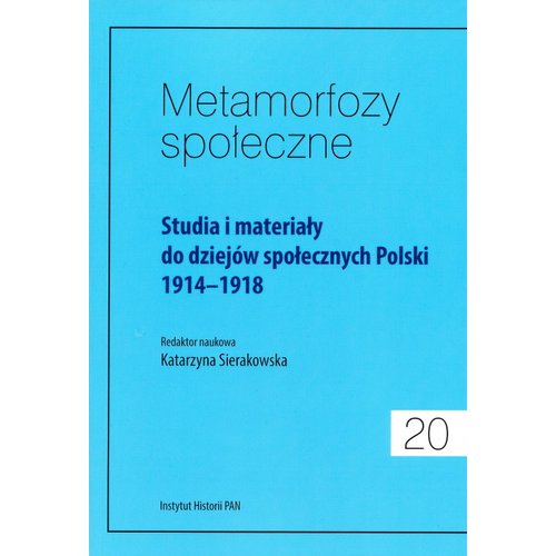 Image of Metamorfozy społeczne Tom 20 Studia i materiały do dziejów społecznych Polski 1914-1918