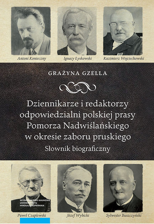 Image of Dziennikarze i redaktorzy odpowiedzialni polskiej prasy Pomorza Nadwiślańskiego w okresie zaboru pru Słownik biograficzny