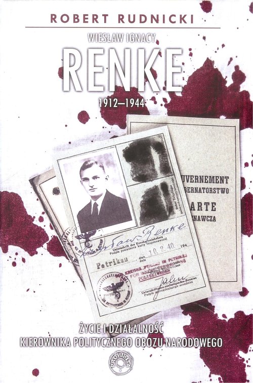 Image of Wiesław Ignacy Renke 1912-1944 Życie i działalność kierownika politycznego Obozu Narodowego.