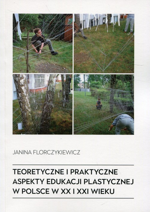 Image of Teoretyczne i praktyczne aspekty edukacji plastycznej w Polsce w XX i XXI wieku